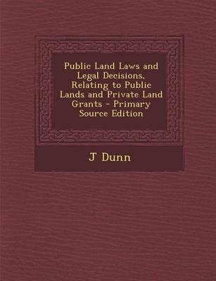 Book cover for Public Land Laws and Legal Decisions, Relating to Public Lands and Private Land Grants