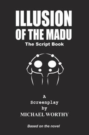 Cover of Illusion of the Madu - The Script Book