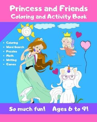Book cover for Princess and Friends Coloring and Activity Book - So much fun! Ages 6-9!