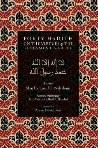 Cover of 40 Hadith on the Virtues of the Testament to Faith