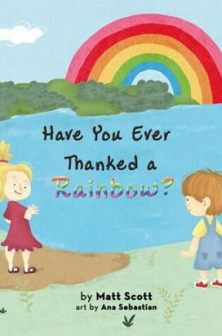 Cover of Have You Ever Thanked a Rainbow?