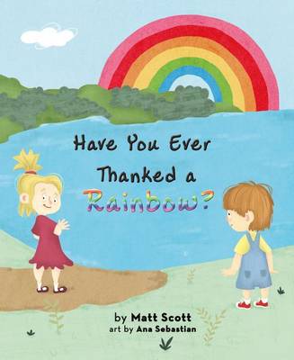 Book cover for Have You Ever Thanked a Rainbow?