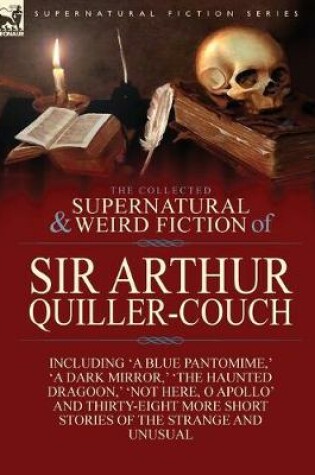 Cover of The Collected Supernatural and Weird Fiction of Sir Arthur Quiller-Couch