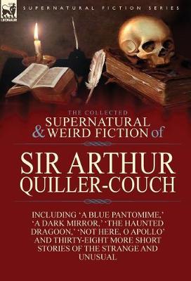 Book cover for The Collected Supernatural and Weird Fiction of Sir Arthur Quiller-Couch
