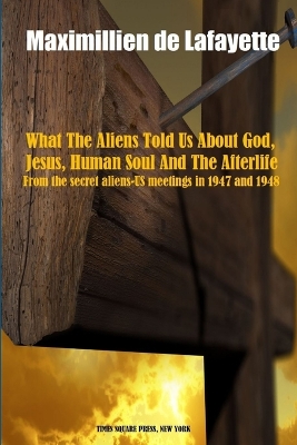 Book cover for What the Aliens Told Us About God, Jesus, Human Soul and the Afterlife