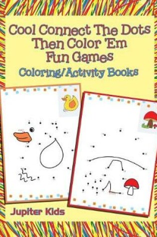 Cover of Cool Connect The Dots Then Color 'Em Fun Games