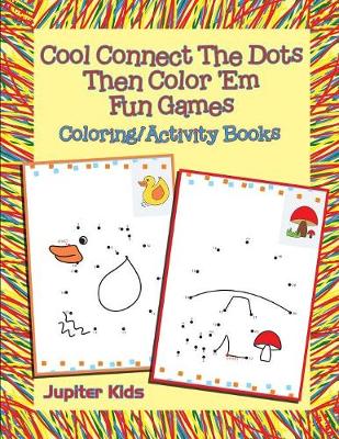 Book cover for Cool Connect The Dots Then Color 'Em Fun Games