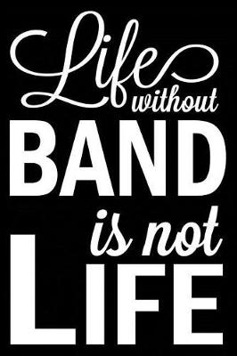 Book cover for Life Without Band Is Not Life