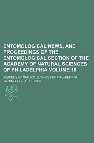 Cover of Entomological News, and Proceedings of the Entomological Section of the Academy of Natural Sciences of Philadelphia Volume 18