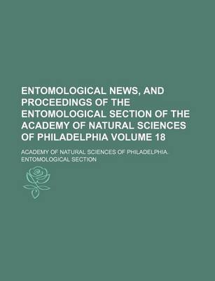 Book cover for Entomological News, and Proceedings of the Entomological Section of the Academy of Natural Sciences of Philadelphia Volume 18