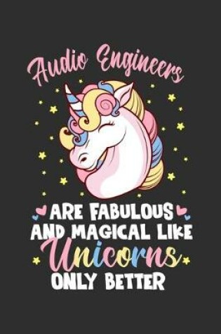 Cover of Audio Engineers Are Fabulous And Magical Like Unicorns Only Better