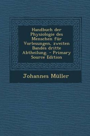 Cover of Handbuch Der Physiologie Des Menschen Fur Vorlesungen, Zweiten Bandes Dritte Abtheilung.