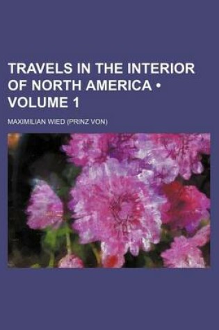 Cover of Travels in the Interior of North America (Volume 1)