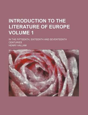 Book cover for Introduction to the Literature of Europe Volume 1; In the Fifteenth, Sixteenth and Seventeenth Centuries