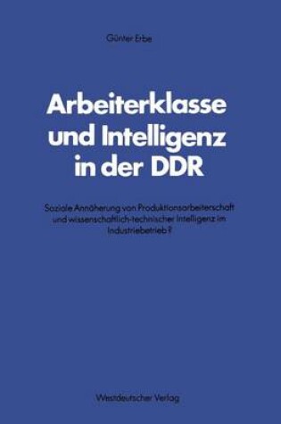 Cover of Arbeiterklasse Und Intelligenz in Der Ddr