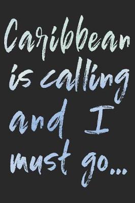 Book cover for The Caribbean Is Calling and I Must Go...