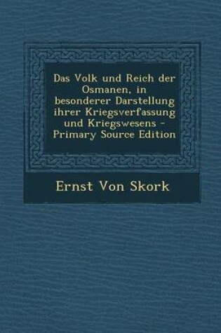 Cover of Das Volk Und Reich Der Osmanen, in Besonderer Darstellung Ihrer Kriegsverfassung Und Kriegswesens - Primary Source Edition