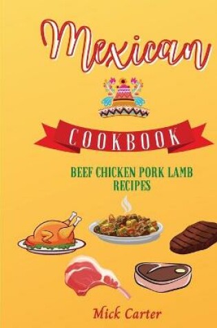 Cover of The Mexican Cookbook - Beef, Chicken, Pork, and Lamb Recipes