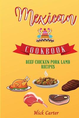 Book cover for The Mexican Cookbook - Beef, Chicken, Pork, and Lamb Recipes