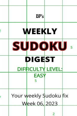 Book cover for Bp's Weekly Sudoku Digest - Difficulty Easy - Week 06, 2023