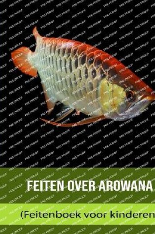 Cover of Feiten over Arowana (Feitenboek voor kinderen)
