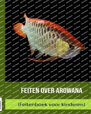 Book cover for Feiten over Arowana (Feitenboek voor kinderen)
