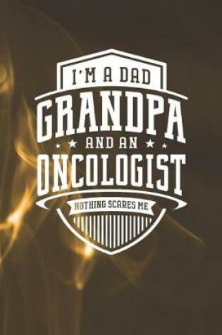 Cover of I'm A Dad Grandpa & An Oncologist Nothing Scares Me