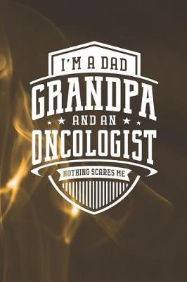 Book cover for I'm A Dad Grandpa & An Oncologist Nothing Scares Me