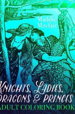 Cover of Knights, Ladies, Dragons and Princes Adult Coloring Book