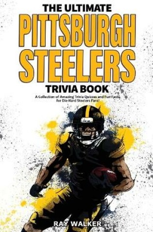 Cover of The Ultimate Pittsburgh Steelers Trivia Book
