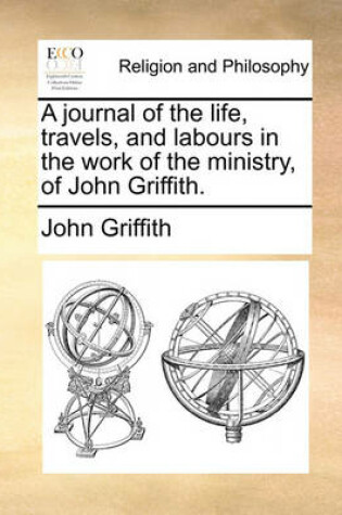 Cover of A Journal of the Life, Travels, and Labours in the Work of the Ministry, of John Griffith.