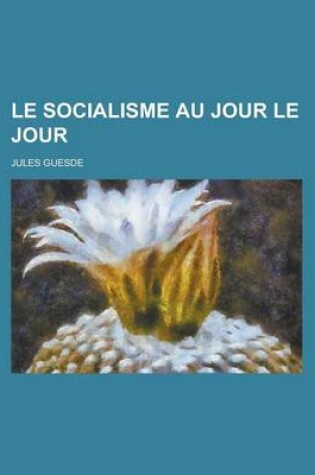 Cover of Le Socialisme Au Jour Le Jour