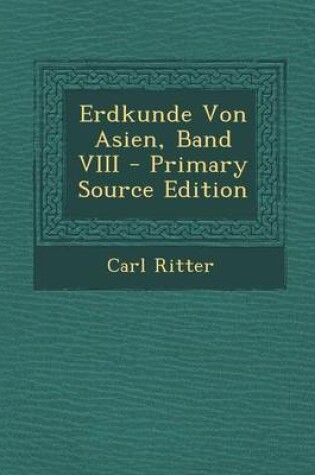 Cover of Erdkunde Von Asien, Band VIII - Primary Source Edition