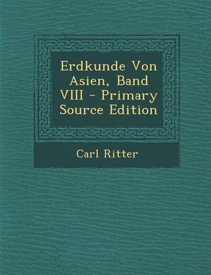 Book cover for Erdkunde Von Asien, Band VIII - Primary Source Edition