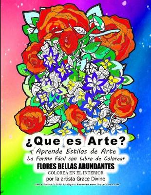 Book cover for ¿Que es Arte? Aprende Estilos de Arte La Forma Fácil con Libro de Colorear FLORES BELLAS ABUNDANTES por la artista Grace Divine