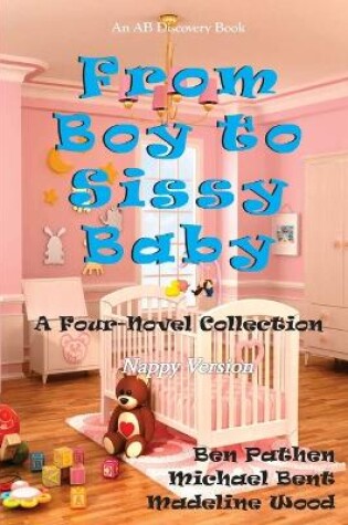 Cover of From Boy To Sissy Baby (Nappy Version)