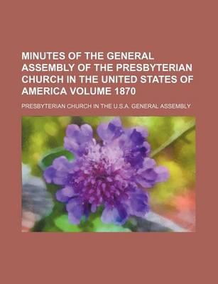 Book cover for Minutes of the General Assembly of the Presbyterian Church in the United States of America Volume 1870