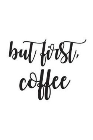 Cover of But First, Coffee