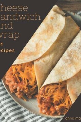Cover of 101 Cheese Sandwich and Wrap Recipes