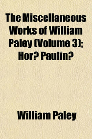 Cover of The Miscellaneous Works of William Paley Volume 3; Horae Paulinae