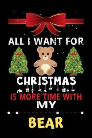 Cover of All I want for Christmas is more time with my Bear