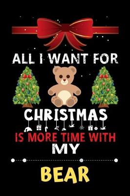 Book cover for All I want for Christmas is more time with my Bear