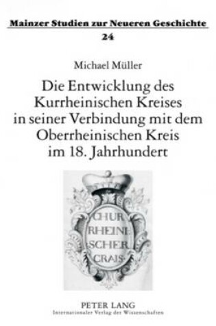 Cover of Die Entwicklung Des Kurrheinischen Kreises in Seiner Verbindung Mit Dem Oberrheinischen Kreis Im 18. Jahrhundert