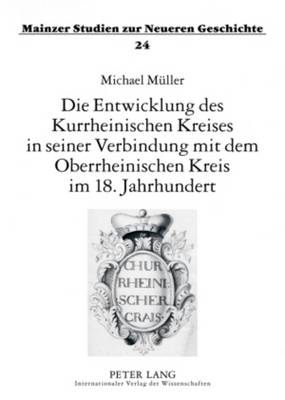 Book cover for Die Entwicklung Des Kurrheinischen Kreises in Seiner Verbindung Mit Dem Oberrheinischen Kreis Im 18. Jahrhundert