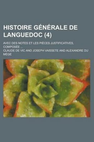 Cover of Histoire Generale de Languedoc; Avec Des Notes Et Les Pieces Justificatives, Composee ... (4)