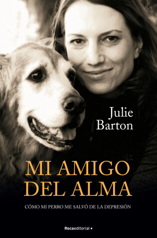 Cover of Mi amigo del alma/ Dog Medicine: Cómo mi perro me salvó de la depresión/ How My Dog Saved Me from Myself