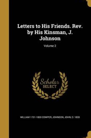 Cover of Letters to His Friends. REV. by His Kinsman, J. Johnson; Volume 2