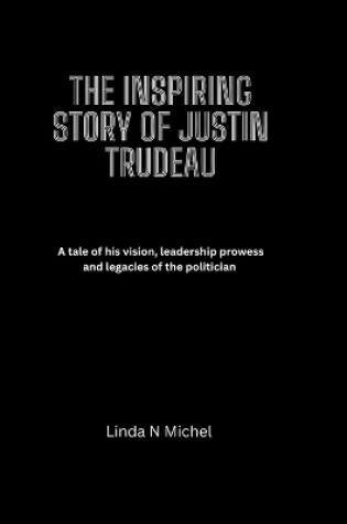 Cover of The Inspiring Story of Justin Trudeau