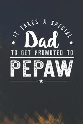 Book cover for It Takes A Special Dad To Get Promoted To Pepaw