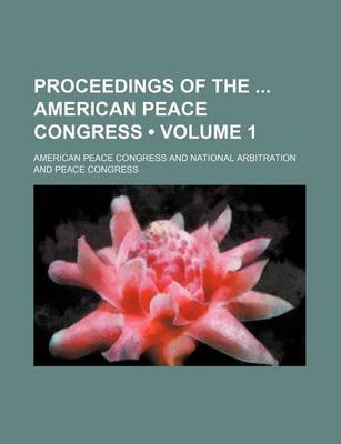 Book cover for Proceedings of the American Peace Congress (Volume 1)